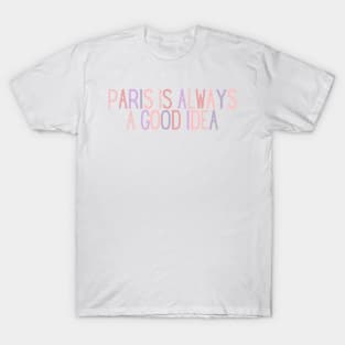 Paris is Always a Good Idea - Life Quotes T-Shirt
